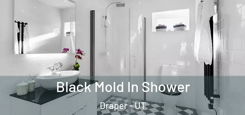  Black Mold In Shower Draper - UT
