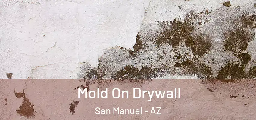 Mold On Drywall San Manuel - AZ