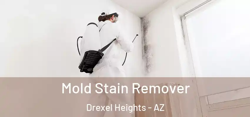  Mold Stain Remover Drexel Heights - AZ